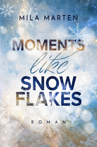 Moments like Snowflakes - Mila Marten - E-Book