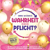 Wahrheit oder Pflicht? Mädchen-GOLD-Edition: Die 400 besten Spiele für ultimativen Spaß mit den engsten Freundinnen. Aufregende Challenges für Mädchenabende - Emma Wiesbach - Hörbuch