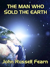 The Man Who Sold the Earth - John Russell Fearn - E-Book