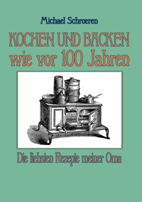 Kochen und Backen wie vor 100 Jahren -  - E-Book