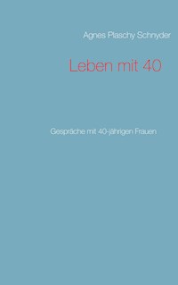 Leben mit 40 - Agnes Plaschy Schnyder - E-Book