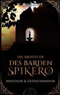 Meuchler & Gestaltwandler - Die Abenteuer des Barden Spikero 2 - C. Gina Riot - E-Book