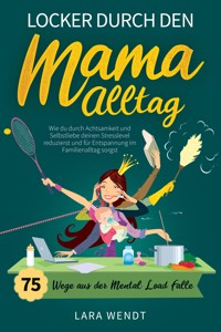 Locker durch den Mama-Alltag – 75 Wege aus der Mental-Load-Falle - Lara Wendt - E-Book