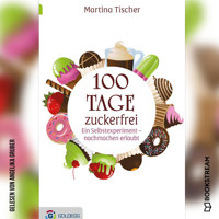 100 Tage zuckerfrei - Ein Selbstexperiment - nachmachen erlaubt (Ungekürzt) - Martina Tischer - Hörbuch