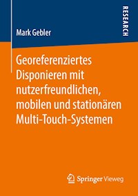Georeferenziertes Disponieren mit nutzerfreundlichen, mobilen und stationären Multi-Touch-Systemen - Mark Gebler - E-Book