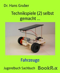 Technikspiele (2) selbst gemacht ... - Dr. Hans Gruber - E-Book