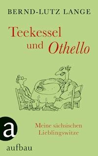 Teekessel und Othello - Bernd-Lutz Lange - E-Book + Hörbuch