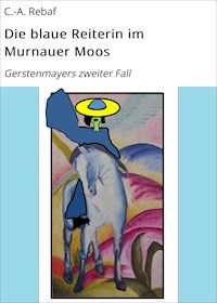 Die blaue Reiterin im Murnauer Moos - C.-A. Rebaf - E-Book