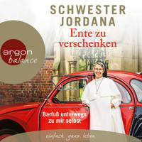 Ente zu verschenken - Barfuß unterwegs zu mir selbst (Autorinnenlesung) - Schwester Jordana - Hörbuch