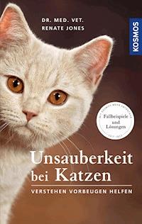 Unsauberkeit bei Katzen - Dr. med. vet. Renate Jones - E-Book