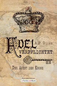 Adel verpflichtet - Der Agent der Krone - A.P. Glonn - E-Book