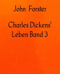 Charles Dickens' Leben Band 3 - John Forster - E-Book