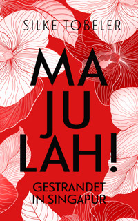 Majulah! Gestrandet in Singapur - Silke Tobeler - E-Book