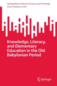 Knowledge, Literacy, and Elementary Education in the Old Babylonian Period - Robert Middeke-Conlin - E-Book