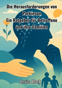 Die Herausforderungen von Parkinson - Jessica Block - E-Book