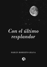 Con el último resplandor - Fabián Roberto Grana - E-Book