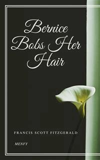 Bernice Bobs Her Hair - Francis Scott Fitzgerald - E-Book