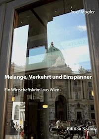 Melange, Verkehrt und Einspänner. Ein Wirtschaftskrimi - Josef Mugler - E-Book