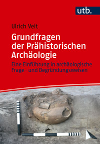 Grundfragen der Prähistorischen Archäologie - Ulrich Veit - E-Book