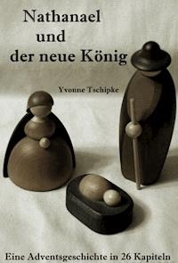 Nathanael und der neue König - Yvonne Tschipke - E-Book
