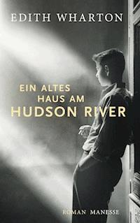 Ein altes Haus am Hudson River - Edith Wharton - E-Book
