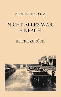 Nicht alles war einfach - Bernhard Götz - E-Book
