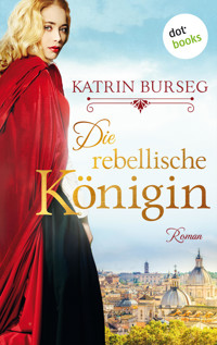 Die rebellische Königin - oder: Die Rebellin des Papstes - Katrin Burseg - E-Book