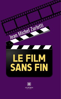 Le film sans fin - Jean Michel Zurletti - E-Book