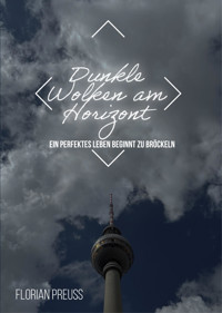 Dunkle Wolken am Horizont: Ein perfektes Leben beginnt zu bröckeln - Florian Preuß - kostenlos E-Book