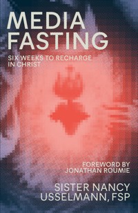 Media Fasting - Sister Nancy Usselmann FSP - E-Book