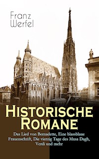 Historische Romane: Das Lied von Bernadette, Eine blassblaue Frauenschrift, Die vierzig Tage des Musa Dagh, Verdi und mehr - Franz Werfel - E-Book