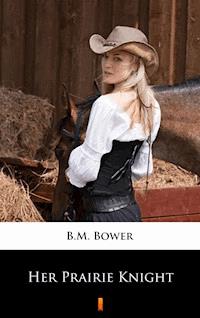Her Prairie Knight - B.m. Bower - E-Book