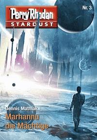 Stardust 3: Marhannu die Mächtige - Dennis Mathiak - E-Book