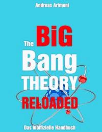 The Big Bang Theory Reloaded - das inoffizielle Handbuch zur Serie - Andreas Arimont - E-Book