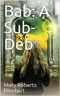 Bab: A Sub-Deb - Mary Roberts Rinehart - E-Book