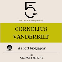 Cornelius Vanderbilt: A short biography - 5 Minutes - Hörbuch