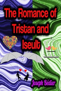 The Romance of Tristan and Iseult - Joseph Bédier - E-Book