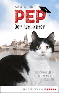 Pep, der Uni-Kater - Marlene Roth - E-Book