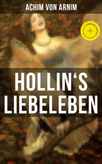 Hollin's Liebeleben - Achim von Arnim - E-Book