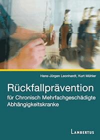 Rückfallprävention für Chronisch Mehrfachgeschädigte Abhängigkeitskranke - Hans-Jürgen Leonhardt - E-Book