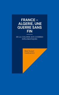 France - Algerie, une guerre sans fin - Med Kamel Yahiaoui - E-Book