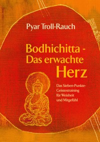Bodhichitta - Das erwachte Herz - Pyar Troll-Rauch - E-Book
