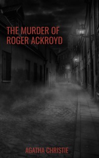 The Murder of Roger Ackroyd - Agatha Christie - E-Book