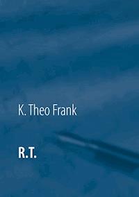R.T. - K. Theo Frank - E-Book