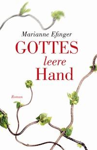 Gottes leere Hand - Marianne Efinger - E-Book
