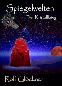 Spiegelwelten Der Kristallkrieg - Rolf Glöckner - E-Book