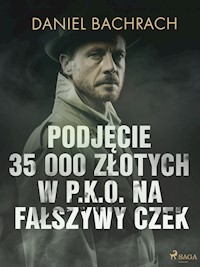 Podjęcie 35 000 złotych w P.K.O. na fałszywy czek - Daniel Bachrach - E-Book