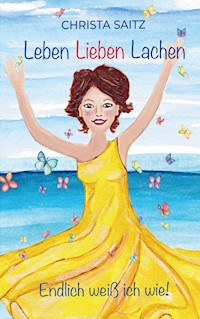 Leben, Lieben, Lachen - endlich weiß ich wie! - Christa Saitz - E-Book