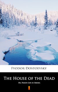 The House of the Dead - Fyodor Mikhailovich Dostoevsky - E-Book