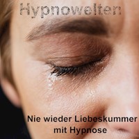 Nie wieder Liebeskummer mit Hypnose - Hypnowelten - Hörbuch